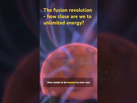 The fusion revolution - how close are we to unlimited energy?