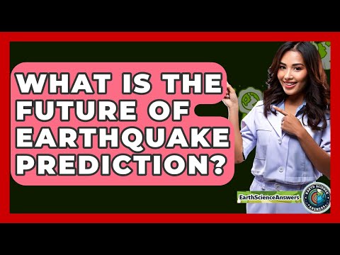What Is The Future Of Earthquake Prediction? - Earth Science Answers