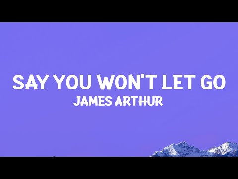 James Arthur - Say You Won&#039;t Let Go (Lyrics)