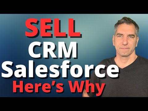 Salesforce Stock Soars - Now Sell CRM stock - here&#039;s why with Full Salesforce CRM Stock Analysis