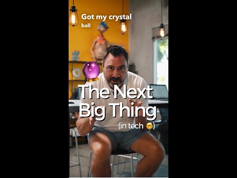 The Next Big Thing! (in tech 🤓)