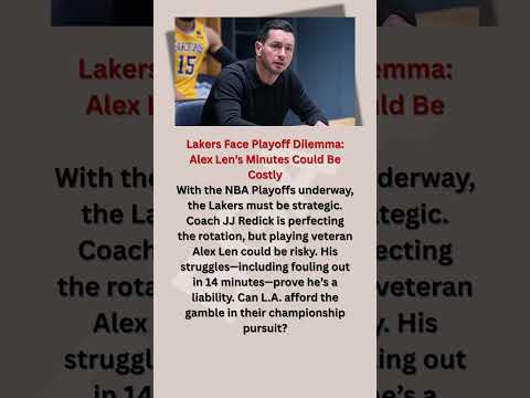 Lakers Face Playoff Dilemma: Alex Len’s Minutes Could Be Costly