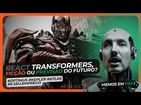 🤖 REACT TRANSFORMERS, ficção ou previsão do futuro? Optimus, Kepler, Atlas e os empregos!