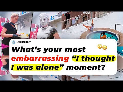 What’s Your Most Embarrassing “I THOUGHT I WAS ALONE” Moment?