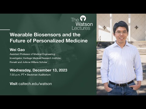 Wearable Biosensors and the Future of Personalized Medicine - Wei Gao