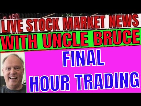 FINAL HOUR OF TRADING Live Stock Coverage in Plain English with UNCLE BRUCE