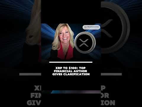XRP to $100: Top Financial Author Gives Clarification