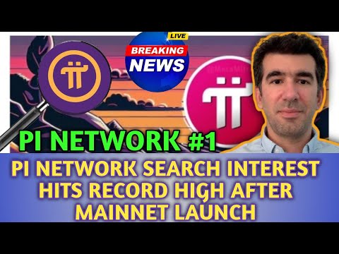 Pi Network Latest Update: Pi NETWORK SEARCH HITS RECORD HIGH AFTER MAINNET LAUNCH