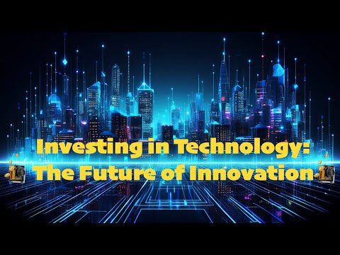 Unlocking the Future: How Technology Investments Are Shaping Tomorrow’s World