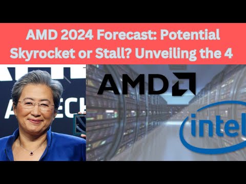 AMD 2024 Forecast: Potential Skyrocket or Stall Unveiling the 4 Reasons