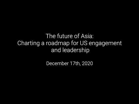 The future of Asia: Charting a roadmap for US engagement and leadership