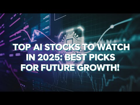 Top AI Stocks to Watch in 2025 Best Picks for Future Growth!