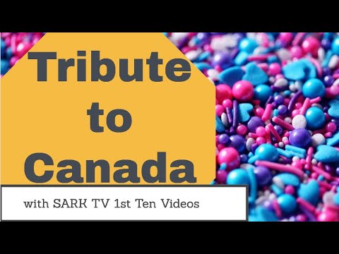 Tribute to Canada with SARK TV 1st Ten Videos 2 Hrs