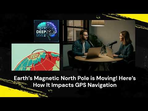 Earth’s Magnetic North Pole is Moving! Here’s How It Impacts GPS Navigation | Deep Dive By AI Minds