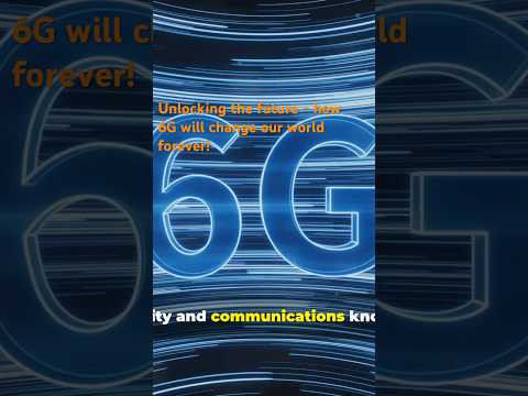 Unlocking the future - how 6G will change our world forever!